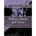 Turkeys, Ducks and Geese: How To Raise Turkeys Book 6 - Paperback