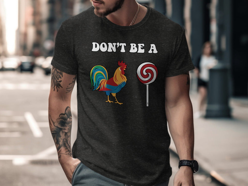 Dont Be A Colorful Chicken Sucker Funny Slogan T-Shirt