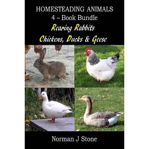 Homesteading Animals 4-Book Bundle: Rearing Rabbits, Chickens, Ducks & Geese: A Comprehensive Introduction To Raising Popular Farmyard Animals - Paperback