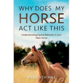 Why Does My Horse Act Like This?: Understanding Equine Behavior in your New Horse - Paperback