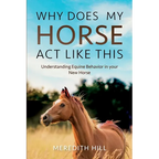 Why Does My Horse Act Like This?: Understanding Equine Behavior in your New Horse - Paperback