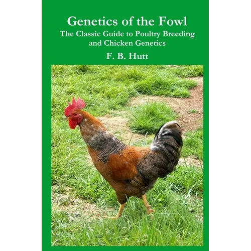 Genetics of the Fowl: The Classic Guide to Poultry Breeding and Chicken Genetics - Paperback