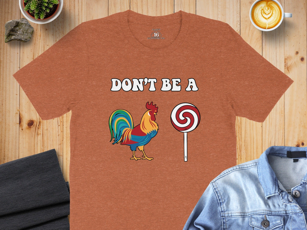Dont Be A Colorful Chicken Sucker Funny Slogan T-Shirt