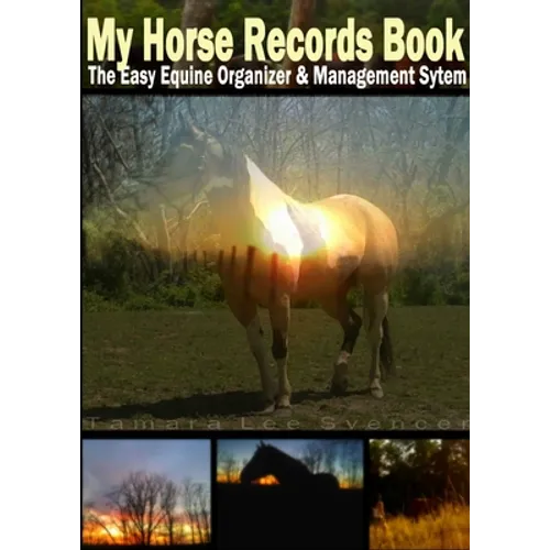 My Horse Record Book The Easy Equine Organizer And Management System - Paperback
