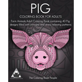 Pig Coloring Book For Adults: Farm Animals Adult Coloring Book containing 40 Pig designs filled with intricate and stress relieving patterns - Paperback