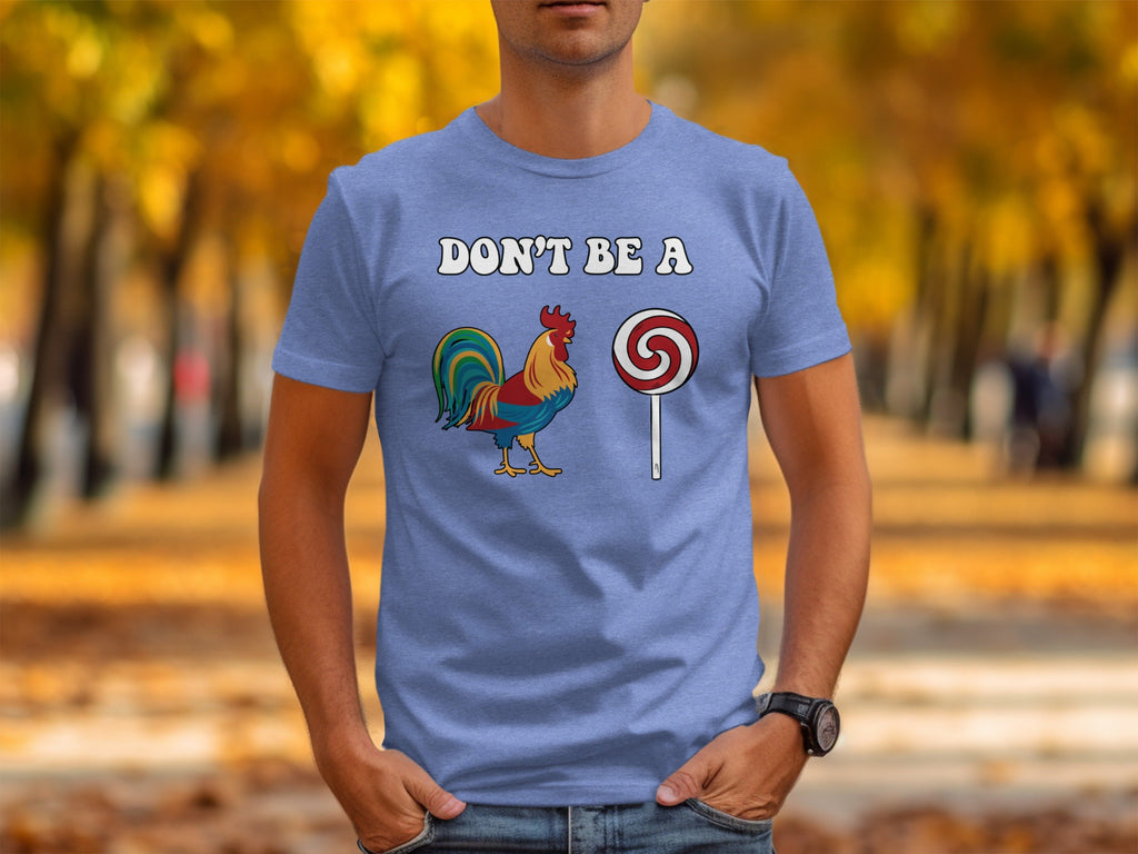 Dont Be A Colorful Chicken Sucker Funny Slogan T-Shirt