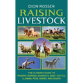 Raising Livestock: The Ultimate Guide to Raising Horses, Donkeys, Beef Cattle, Llamas, Pigs, Sheep, and Goats - Hardcover