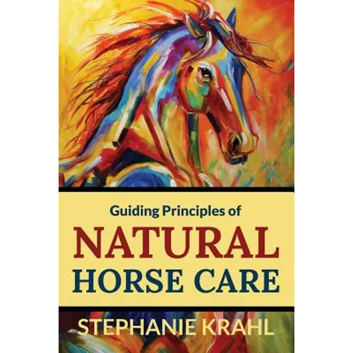 Guiding Principles of Natural Horse Care: Powerful Concepts for a Healthy Horse - Paperback