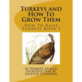 Turkeys and How To Grow Them: How To Raise Turkeys Book 3 - Paperback