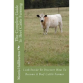 The Complete Guide To Beef Cattle Farming: Look Inside To Discover How To Become A Beef Cattle Farmer - Paperback