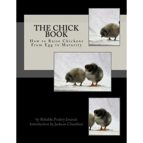 The Chick Book: How to Raise Chickens From Egg to Maturity - Paperback