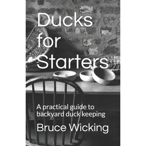Ducks for Starters: A practical guide to backyard duck keeping - Paperback