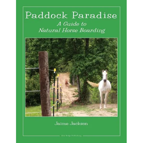 Paddock Paradise: A Guide to Natural Horse Boarding - Paperback