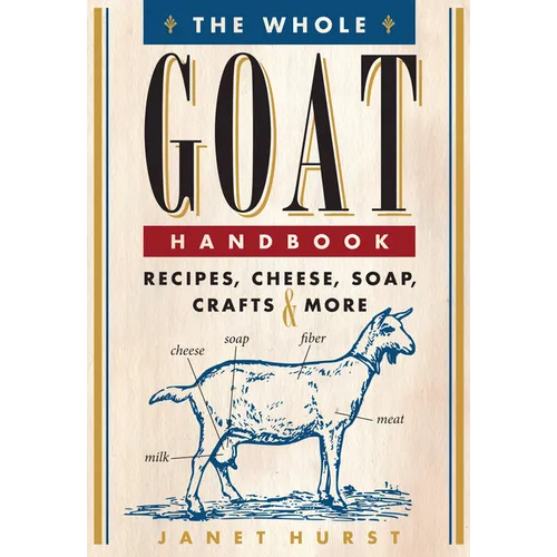 The Whole Goat Handbook: Recipes, Cheese, Soap, Crafts & More - Paperback