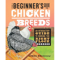 The Beginner's Guide to Chicken Breeds: An Introductory Guide to Choosing the Right Flock - Paperback