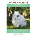 Angora Rabbits: Angora Rabbit Breeding, Buying, Care, Cost, Keeping, Health, Supplies, Food, Rescue and More Included! The Ultimate Pe - Paperback