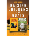 Raising Chickens and Goats: A Backyard Homesteading Guide to Raising Farm Animals for Beginners By Jason - Paperback