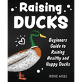 Raising Ducks: Beginners Guide to Raising Healthy and Happy Ducks - Paperback
