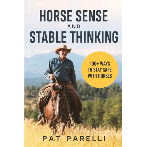 Horse Sense and Stable Thinking: 100+ Ways to Stay Safe With Horses - Paperback