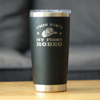 Ain't My First Rodeo - Insulated Coffee Tumbler Cup with Sliding Lid - Stainless Steel Insulated Mug - Horse Themed Coffee Gifts