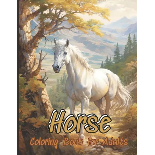 Horse Coloring Book: 55 Beautiful Unique Horse Grayscale Coloring Pages for Teens, Girls, boys, Adults of Beautiful, Strong Horses for Rela - Paperback