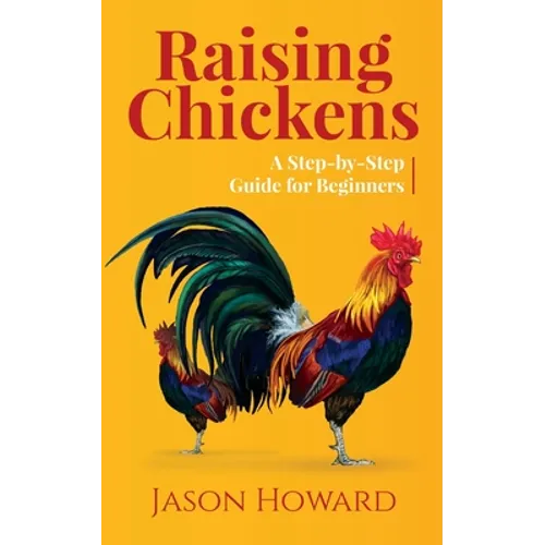 Raising Chickens: A Step-by-Step Guide for Beginners - Paperback