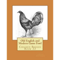 Old English and Modern Game Fowl: Chicken Breeds Book 33 - Paperback