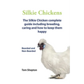 Silkie Chickens A Complete Guide To Caring And Breeding. - Paperback