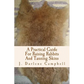 A Practical Guide For Raising Rabbits And Tanning Skins - Paperback