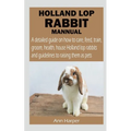 Holland Lop Rabbit Mannual - Paperback