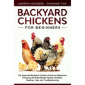 Backyard Chickens for Beginners: The New Complete Backyard Chickens Book for Beginners: Choosing the Right Breed, Raising Chickens, Feeding, Care, and - Paperback