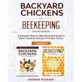 Backyard Chickens and Beekeeping for Beginners 2 BOOKS IN 1: A Complete Step by Step Illustrated Guide to Raise Chickens and your First Bee Colony - Paperback