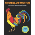 Chickens and Roosters Coloring Book for Adults: Stress-relief Coloring Book For Grown-ups - Paperback