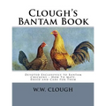Clough's Bantam Book: Devoted Exclusively to Bantam Chickens - How To Mate, Breed and Care For Them - Paperback