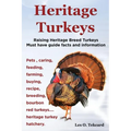 Heritage Turkeys. Raising Heritage Breed Turkeys Must Have Guide Facts and Information Pets, Caring, Feeding, Farming, Buying, Recipe, Breeding, Bourb - Paperback
