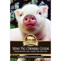 Mini Pig Owners Guide: Transitioning and Caring for Mini Pigs - Paperback