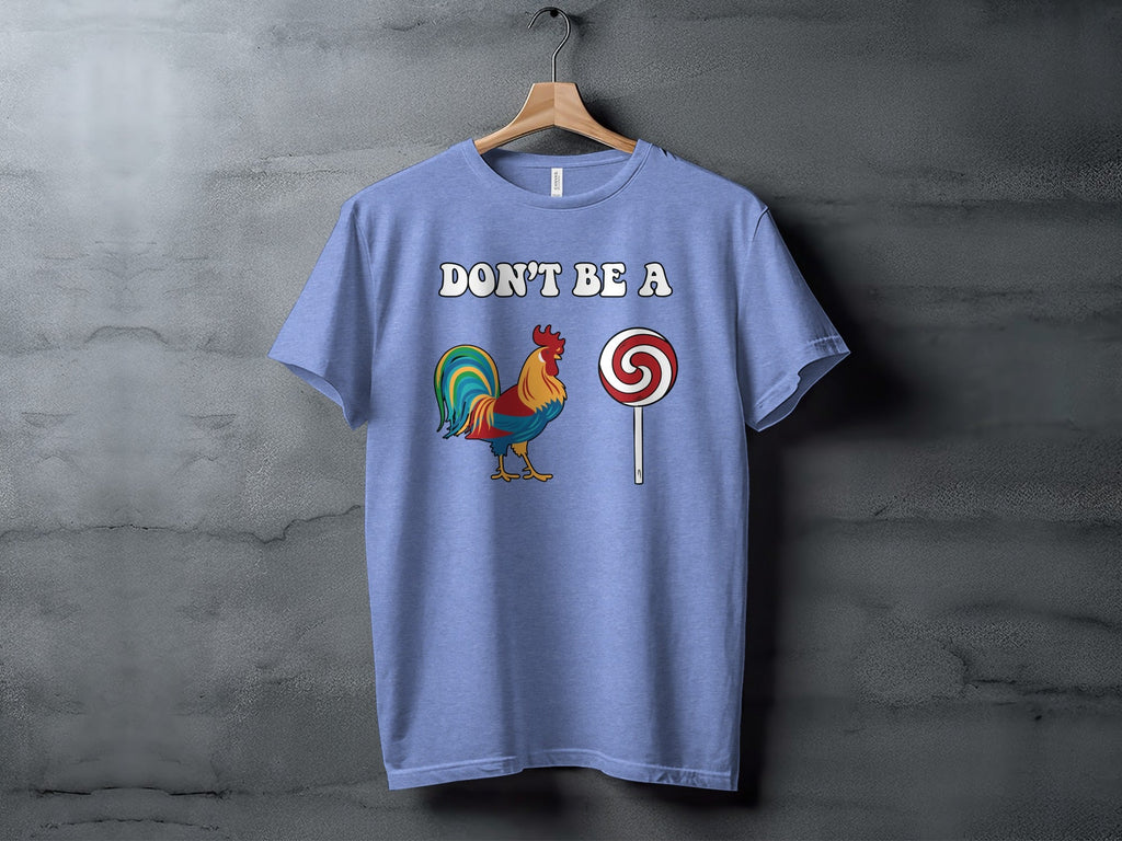 Dont Be A Colorful Chicken Sucker Funny Slogan T-Shirt