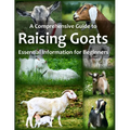 A Comprehensive Guide to Raising Goats: Essential Information for Beginners - Paperback