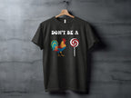 Dont Be A Colorful Chicken Sucker Funny Slogan T-Shirt