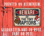 Beware Tiny Raptors -Metal Sign