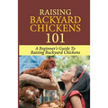 Raising Backyard Chickens 101: A Beginner's Guide To Raising Backyard Chickens: Everything You Need To Know To Care For Your Chickens - Paperback