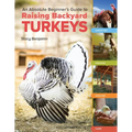 An Absolute Beginner's Guide to Raising Backyard Turkeys: Varieties, Feeding, Shelter, Care - Paperback