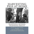 Harvesting Pigs at Home: Traditional Methods, Exceptional Results - Paperback