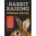 The Rabbit-Raising Problem Solver: Your Questions Answered about Housing, Feeding, Behavior, Health Care, Breeding, and Kindling - Paperback