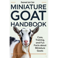 Miniature Goat Handbook: Care, Training, and Fun Facts About Miniature Goats - Paperback