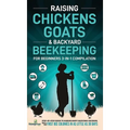 Raising Chickens, Goats & Backyard Beekeeping For Beginners: 3-in-1 Compilation Step-By-Step Guide to Raising Happy Backyard Chickens, Goats & Your Fi - Hardcover