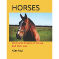 Horses: Illustrated breeds of horses and their use. - Paperback