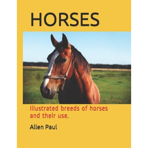 Horses: Illustrated breeds of horses and their use. - Paperback