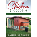 Chicken Coops: Tips and Tricks to Build Efficient Chicken Coops - Paperback