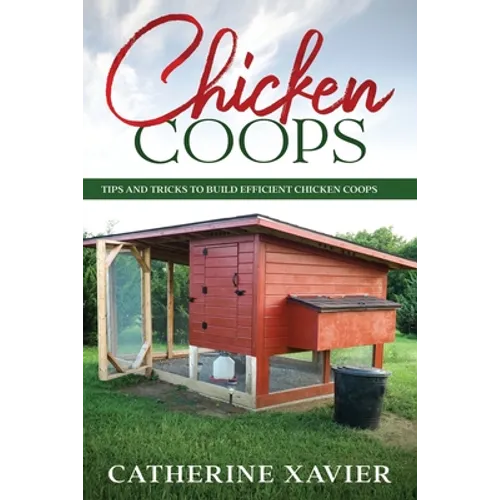 Chicken Coops: Tips and Tricks to Build Efficient Chicken Coops - Paperback